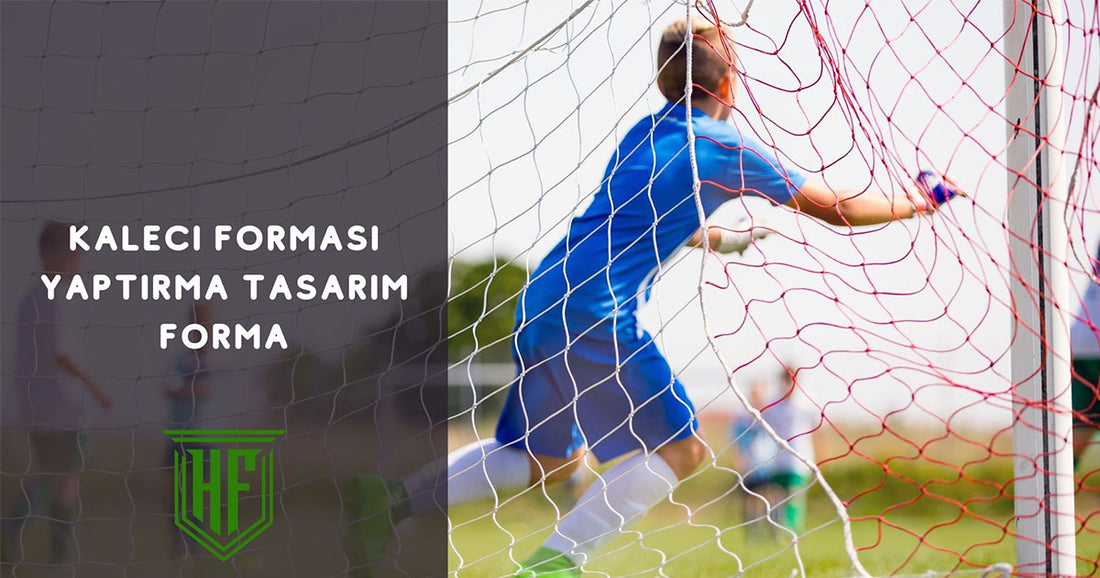 Kaleci Forması Yaptırma Tasarım Forma